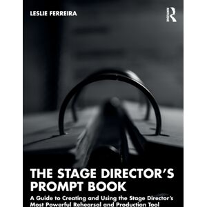 Taylor & Francis Ltd The Stage Director’s Prompt Book : A Guide To Creating And Using The Stage Director’s Most Powerful Rehearsal And Production Tool Taylor & Francis Ltd The Stage Director’s Prompt Book : A Guide To Creating And Using The Stage Director’s Most Powerful Rehearsal And Production Tool