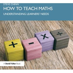 Taylor & Francis Ltd How To Teach Maths : Understanding Learners' Needs Taylor & Francis Ltd How To Teach Maths : Understanding Learners' Needs