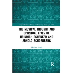 Taylor & Francis Ltd The Musical Thought And Spiritual Lives Of Heinrich Schenker And Arnold Schoenberg Taylor & Francis Ltd The Musical Thought And Spiritual Lives Of Heinrich Schenker And Arnold Schoenberg