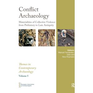 Taylor & Francis Ltd Conflict Archaeology : Materialities Of Collective Violence From Prehistory To Late Antiquity Taylor & Francis Ltd Conflict Archaeology : Materialities Of Collective Violence From Prehistory To Late Antiquity
