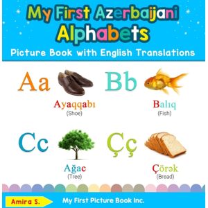 My First Picture Book Inc My First Azerbaijani Alphabets Picture Book With English Translations : Bilingual Early Learning & Easy Teaching Azerbaijani Books For Kids My First Picture Book Inc My First Azerbaijani Alphabets Picture Book With English Translations : Bilingual Early Learning & Easy Teaching Azerbaijani Books For Kids