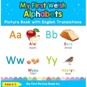 My First Picture Book Inc My First Welsh Alphabets Picture Book With English Translations : Bilingual Early Learning & Easy Teaching Welsh Books For Kids My First Picture Book Inc My First Welsh Alphabets Picture Book With English Translations : Bilingual Early Learning & Easy Teaching Welsh Books For Kids