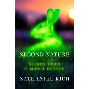 Farrar, Straus & Giroux Inc Second Nature : Scenes From A World Remade Farrar, Straus & Giroux Inc Second Nature : Scenes From A World Remade