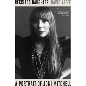 Farrar, Straus and Giroux Reckless Daughter : A Portrait Of Joni Mitchell Farrar, Straus and Giroux Reckless Daughter : A Portrait Of Joni Mitchell