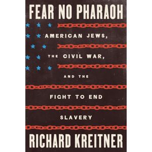Farrar, Straus & Giroux Inc Fear No Pharaoh : American Jews, The Civil War, And The Fight To End Slavery Farrar, Straus & Giroux Inc Fear No Pharaoh : American Jews, The Civil War, And The Fight To End Slavery
