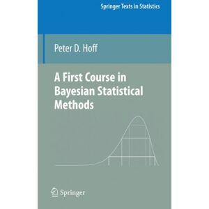 Springer-Verlag New York Inc. A First Course In Bayesian Statistical Methods Springer-Verlag New York Inc. A First Course In Bayesian Statistical Methods