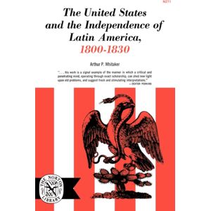 WW Norton & Co The United States And The Independence Of Latin America, 1800-1830 WW Norton & Co The United States And The Independence Of Latin America, 1800-1830