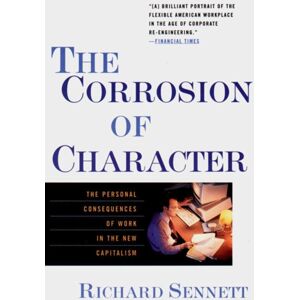 WW Norton & Co The Corrosion Of Character : The Personal Consequences Of Work In The Capitalism WW Norton & Co The Corrosion Of Character : The Personal Consequences Of Work In The Capitalism