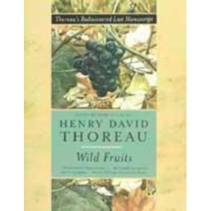 WW Norton & Co Wild Fruits : Thoreau'S Rediscovered Last Manuscript WW Norton & Co Wild Fruits : Thoreau'S Rediscovered Last Manuscript