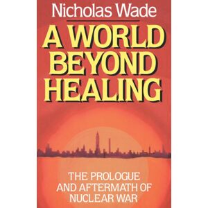 WW Norton & Co A World Beyond Healing : The Prologue And Aftermath Of Nuclear War WW Norton & Co A World Beyond Healing : The Prologue And Aftermath Of Nuclear War