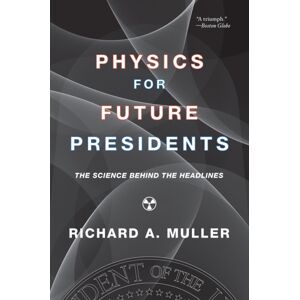 WW Norton & Co Physics For Future Presidents : The Science Behind The Headlines WW Norton & Co Physics For Future Presidents : The Science Behind The Headlines