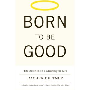 WW Norton & Co Born To Be Good : The Science Of A Meaningful Life WW Norton & Co Born To Be Good : The Science Of A Meaningful Life
