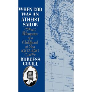WW Norton & Co When God Was An Atheist Sailor : Memories Of A Childhood At Sea, 1902-1910 WW Norton & Co When God Was An Atheist Sailor : Memories Of A Childhood At Sea, 1902-1910