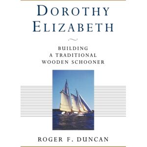 WW Norton & Co Dorothy Elizabeth : Building A Traditional Wooden Schooner WW Norton & Co Dorothy Elizabeth : Building A Traditional Wooden Schooner