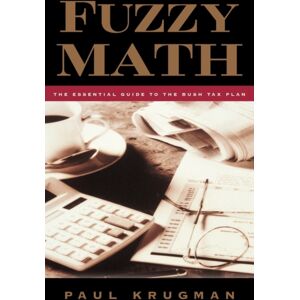 WW Norton & Co Fuzzy Math : The Essential Guide To The Bush Tax Plan WW Norton & Co Fuzzy Math : The Essential Guide To The Bush Tax Plan