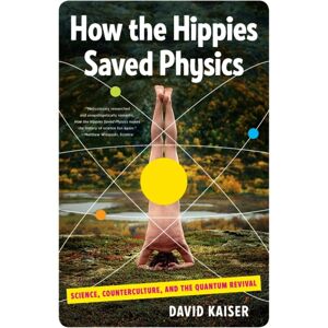 WW Norton & Co How The Hippies Saved Physics : Science, Counterculture, And The Quantum Revival WW Norton & Co How The Hippies Saved Physics : Science, Counterculture, And The Quantum Revival