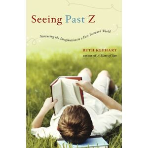 WW Norton & Co Seeing Past Z : Nurturing The Imagination In A Fast-Forward World WW Norton & Co Seeing Past Z : Nurturing The Imagination In A Fast-Forward World