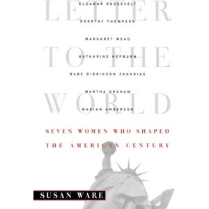 WW Norton & Co Letter To The World : Seven Women Who Shaped The American Century WW Norton & Co Letter To The World : Seven Women Who Shaped The American Century