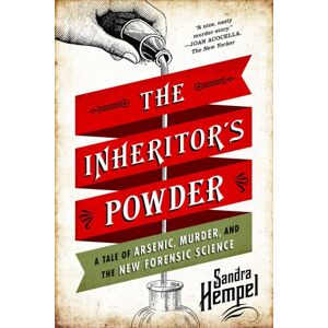 WW Norton & Co The Inheritor'S Powder : A Tale Of Arsenic, Murder, And The Forensic Science WW Norton & Co The Inheritor'S Powder : A Tale Of Arsenic, Murder, And The Forensic Science