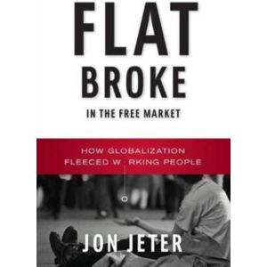 WW Norton & Co Flat Broke In The Free Market : How Globalization Fleeced Working People WW Norton & Co Flat Broke In The Free Market : How Globalization Fleeced Working People