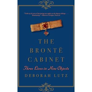 WW Norton & Co The Bronte Cabinet : Three Lives In Nine Objects WW Norton & Co The Bronte Cabinet : Three Lives In Nine Objects