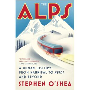 WW Norton & Co The Alps : A Human History From Hannibal To Heidi And Beyond WW Norton & Co The Alps : A Human History From Hannibal To Heidi And Beyond