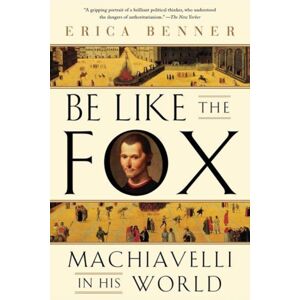 WW Norton & Co Be Like The Fox : Machiavelli In His World WW Norton & Co Be Like The Fox : Machiavelli In His World