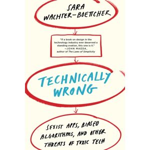 WW Norton & Co Technically Wrong : Sexist Apps, Biased Algorithms, And Other Threats Of Toxic Tech WW Norton & Co Technically Wrong : Sexist Apps, Biased Algorithms, And Other Threats Of Toxic Tech