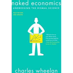 WW Norton & Co Naked Economics : Undressing The Dismal Science WW Norton & Co Naked Economics : Undressing The Dismal Science