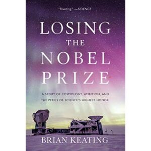 WW Norton & Co Losing The Nobel Prize : A Story Of Cosmology, Ambition, And The Perils Of Science'S Highest Honor WW Norton & Co Losing The Nobel Prize : A Story Of Cosmology, Ambition, And The Perils Of Science'S Highest Honor