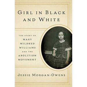 WW Norton & Co Girl In Black And White : The Story Of Mary Mildred Williams And The Abolition Movement WW Norton & Co Girl In Black And White : The Story Of Mary Mildred Williams And The Abolition Movement