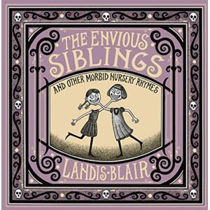 WW Norton & Co The Envious Siblings : And Other Morbid Nursery Rhymes WW Norton & Co The Envious Siblings : And Other Morbid Nursery Rhymes