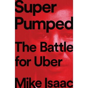 WW Norton & Co Super Pumped : The Battle For Uber WW Norton & Co Super Pumped : The Battle For Uber
