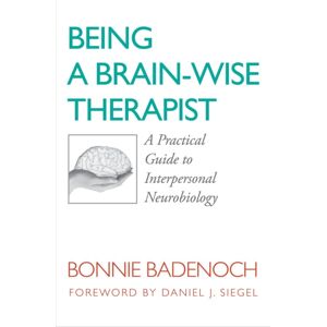 WW Norton & Co Being A Brain-Wise Therapist : A Practical Guide To Interpersonal Neurobiology WW Norton & Co Being A Brain-Wise Therapist : A Practical Guide To Interpersonal Neurobiology