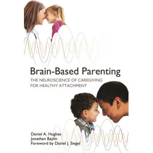 WW Norton & Co Brain-Based Parenting : The Neuroscience Of Caregiving For Healthy Attachment WW Norton & Co Brain-Based Parenting : The Neuroscience Of Caregiving For Healthy Attachment