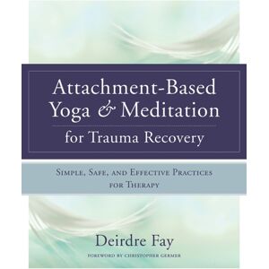 WW Norton & Co Attachment-Based Yoga & Meditation For Trauma Recovery : Simple, Safe, And Effective Practices For Therapy WW Norton & Co Attachment-Based Yoga & Meditation For Trauma Recovery : Simple, Safe, And Effective Practices For Therapy