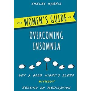 WW Norton & Co The Women'S Guide To Overcoming Insomnia : Get A Good Night'S Sleep Without Relying On Medication WW Norton & Co The Women'S Guide To Overcoming Insomnia : Get A Good Night'S Sleep Without Relying On Medication
