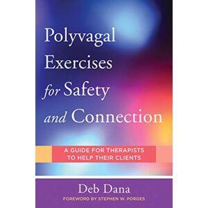 WW Norton & Co Polyvagal exercises For Safety And Connection : 50 Client-Centered Practices WW Norton & Co Polyvagal exercises For Safety And Connection : 50 Client-Centered Practices