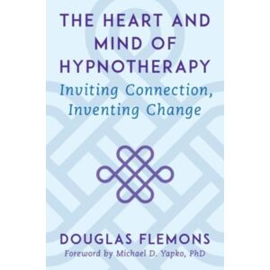 WW Norton & Co The Heart And Mind Of Hypnotherapy : Inviting Connection, Inventing Change WW Norton & Co The Heart And Mind Of Hypnotherapy : Inviting Connection, Inventing Change