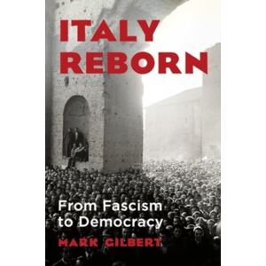Italy Reborn - From Fascism To Democracy Italy Reborn - From Fascism To Democracy