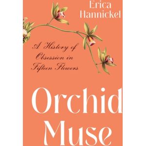 WW Norton & Co Orchid Muse : A History Of Obsession In Fifteen Flowers WW Norton & Co Orchid Muse : A History Of Obsession In Fifteen Flowers