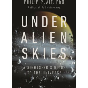 WW Norton & Co Under Alien Skies : A Sightseer'S Guide To The Universe WW Norton & Co Under Alien Skies : A Sightseer'S Guide To The Universe