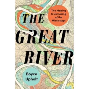 WW Norton & Co The Great River : The Making And Unmaking Of The Mississippi WW Norton & Co The Great River : The Making And Unmaking Of The Mississippi