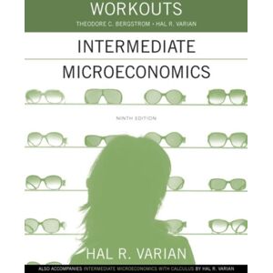WW Norton & Co Workouts In Intermediate Microeconomics : For Intermediate Microeconomics And Intermediate Microeconomics With Calculus, Ninth Edition WW Norton & Co Workouts In Intermediate Microeconomics : For Intermediate Microeconomics And Intermediate Microeconomics With Calculus, Ninth Edition