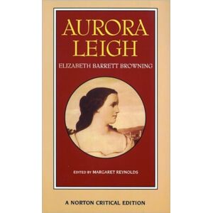 WW Norton & Co Aurora Leigh : A Norton Critical Edition WW Norton & Co Aurora Leigh : A Norton Critical Edition