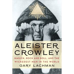 Tarcher/Putnam,US Aleister Crowley : Magick, Rock And Roll, And The Wickedest Man In The World Tarcher/Putnam,US Aleister Crowley : Magick, Rock And Roll, And The Wickedest Man In The World