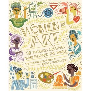 Ten Speed Press Women In Art : 50 Fearless Creatives Who Inspired The World Ten Speed Press Women In Art : 50 Fearless Creatives Who Inspired The World