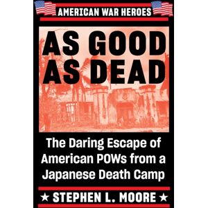 Penguin Putnam Inc As Good As Dead : The Daring Escape Of American Pows From A Japanese Death Camp Penguin Putnam Inc As Good As Dead : The Daring Escape Of American Pows From A Japanese Death Camp