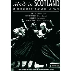Bloomsbury Publishing PLC Made In Scotland : Anthology Of Scottish Plays The Cut; The Life Of Stuff; Bondagers; Julie Allardyce Bloomsbury Publishing PLC Made In Scotland : Anthology Of Scottish Plays The Cut; The Life Of Stuff; Bondagers; Julie Allardyce