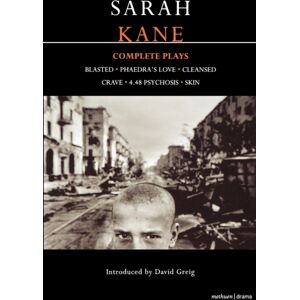 Bloomsbury Publishing PLC Kane: Complete Plays : Blasted; Phaedra'S Love; Cleansed; Crave; 4.48 Psychosis; Skin Bloomsbury Publishing PLC Kane: Complete Plays : Blasted; Phaedra'S Love; Cleansed; Crave; 4.48 Psychosis; Skin